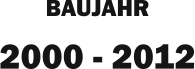 BAUJAHR 2000 - 2012
